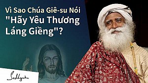 Jesus Nói Hãy Yêu Thương Láng Giềng - Tại Sao?